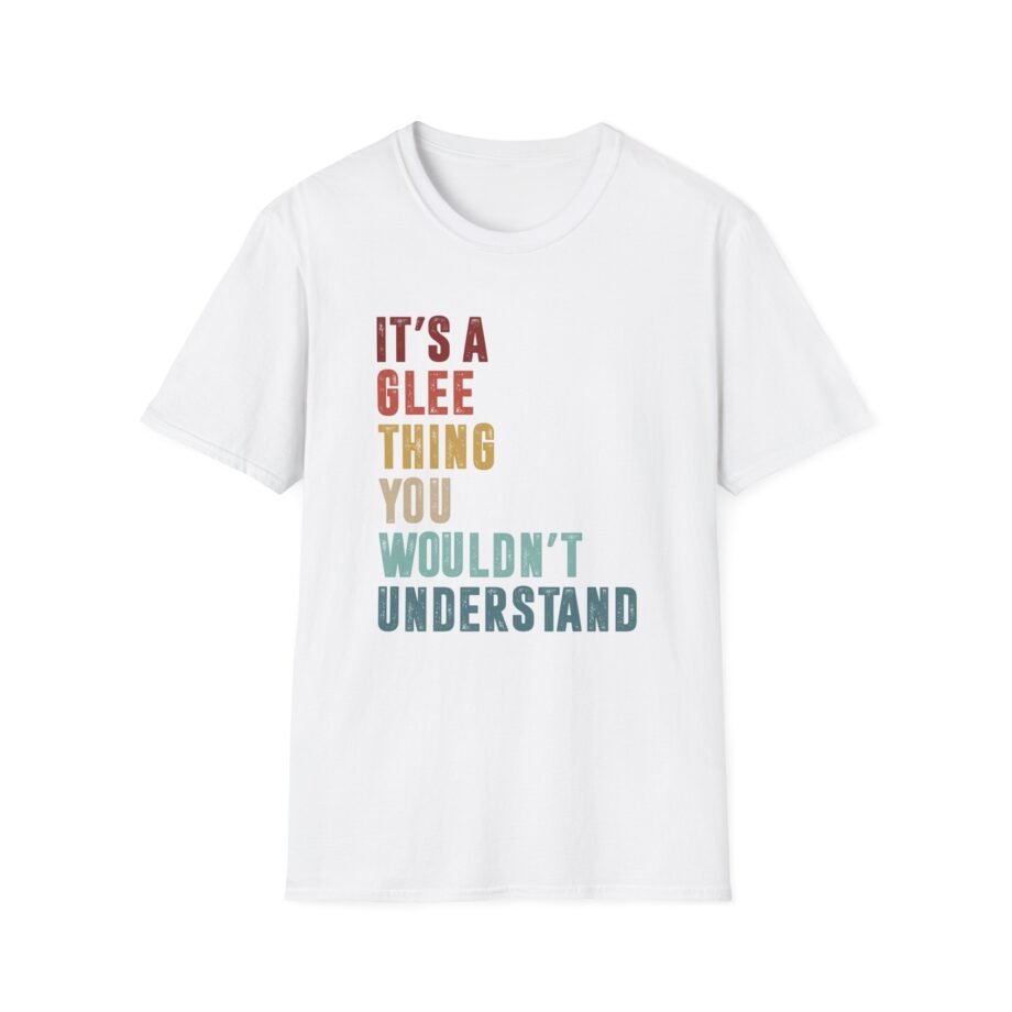 Its a Glee Thing You Wouldnt Understand Unisex Softstyle T-Shirt