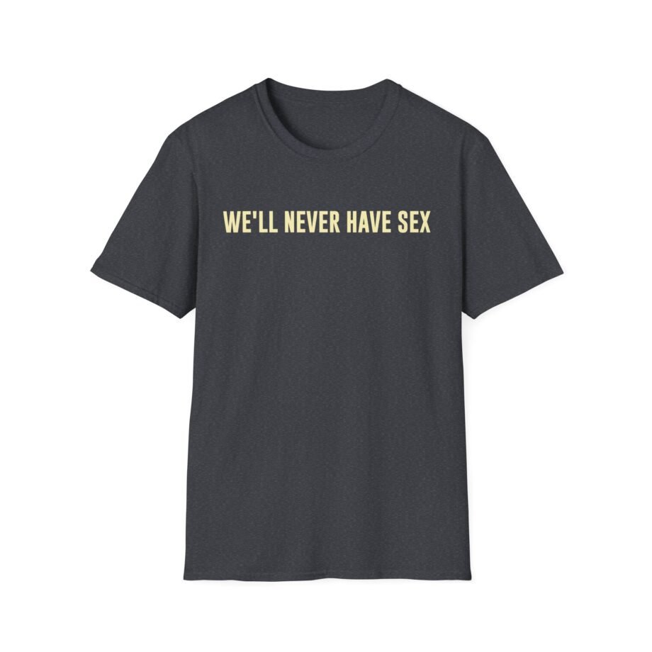 Leith Ross We'll Never Have Sex Unisex Softstyle T-Shirt