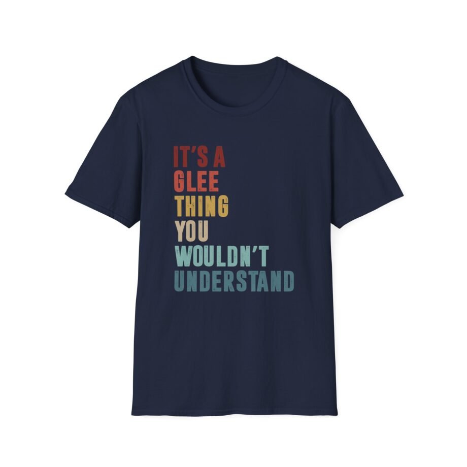 Its a Glee Thing You Wouldnt Understand Unisex Softstyle T-Shirt