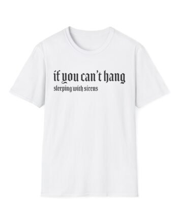 Sleeping With Sirens if You Can't Hang Unisex Softstyle T-Shirt