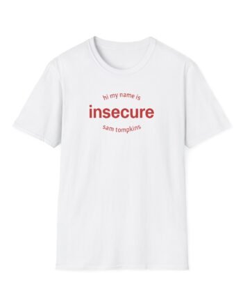 Sam Tompkins Hi My Name is Insecure Sam Tompkins Unisex Softstyle T-Shirt