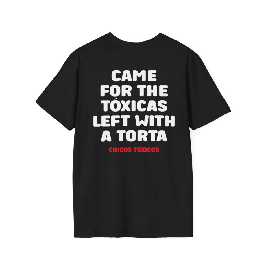 Chicos Toxicos Came for the Tóxicas Left With a Torta Unisex Softstyle T-Shirt