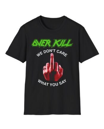 Overkill We Don't Care - Fuck You Unisex Softstyle T-Shirt