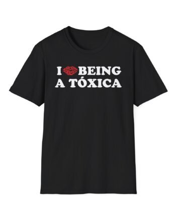 Chicos Toxicos I Love Being a Tóxica Unisex Softstyle T-Shirt