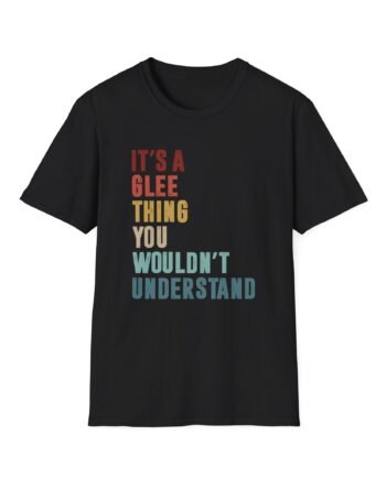 Its a Glee Thing You Wouldnt Understand Unisex Softstyle T-Shirt