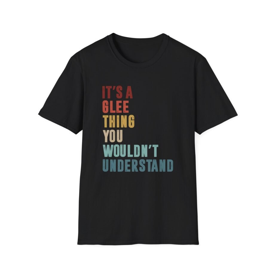 Its a Glee Thing You Wouldnt Understand Unisex Softstyle T-Shirt