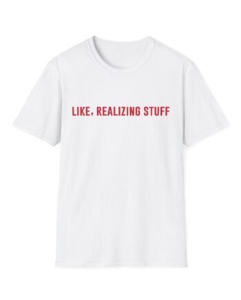 Kylie Jenner Life, Realizing Stuff Unisex Softstyle T-Shirt