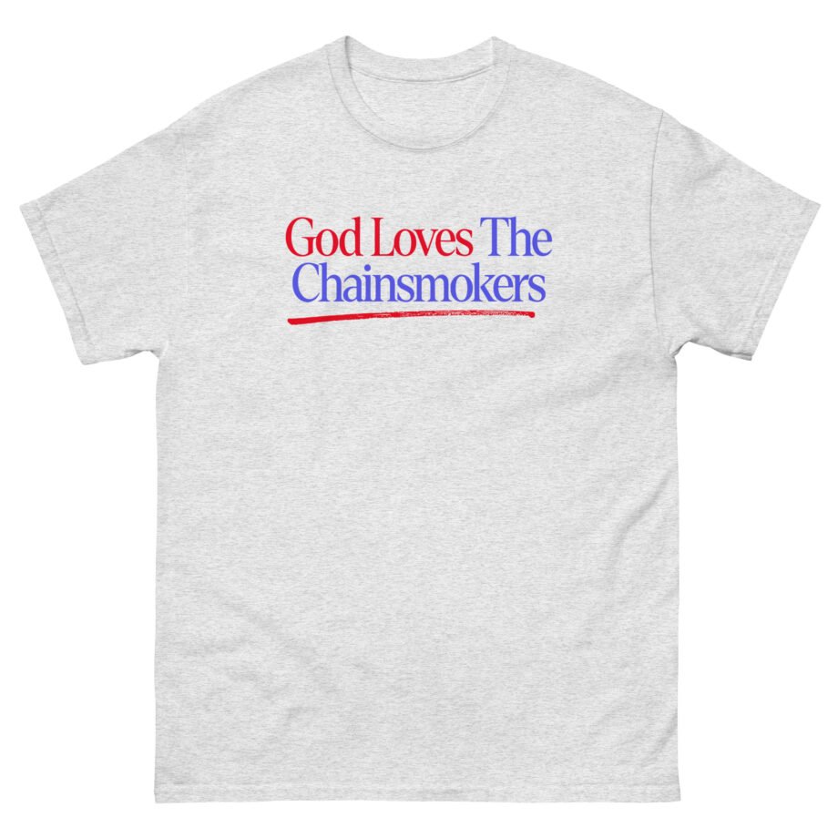 God Loves the Chainsmokers Unisex classic tee