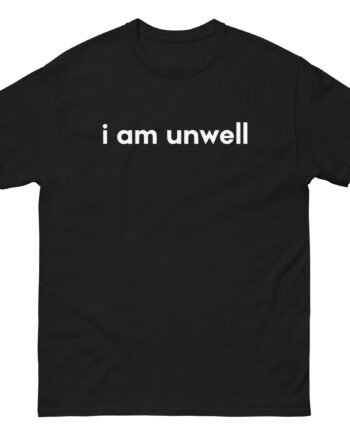 I Am Unwell Unisex classic tee