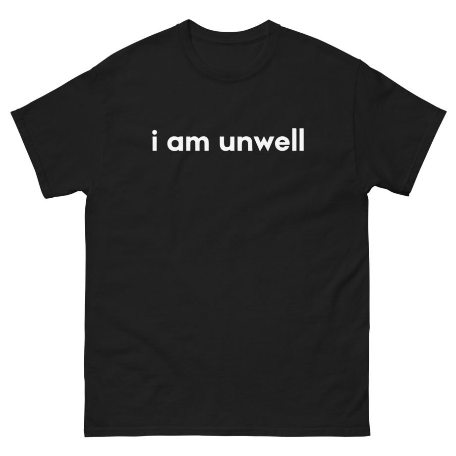 I Am Unwell Unisex classic tee
