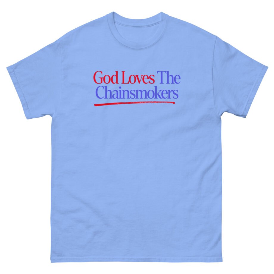 God Loves the Chainsmokers Unisex classic tee