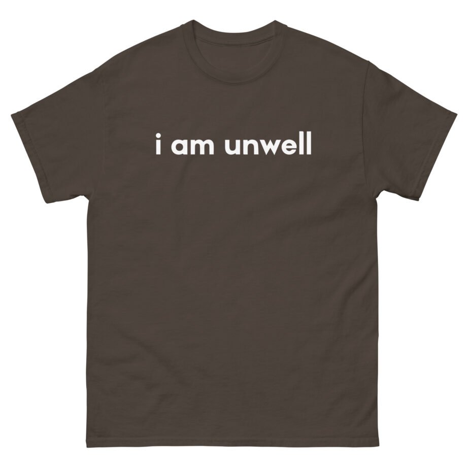 I Am Unwell Unisex classic tee