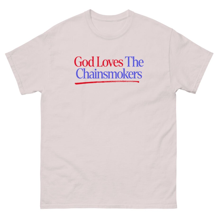 God Loves the Chainsmokers Unisex classic tee