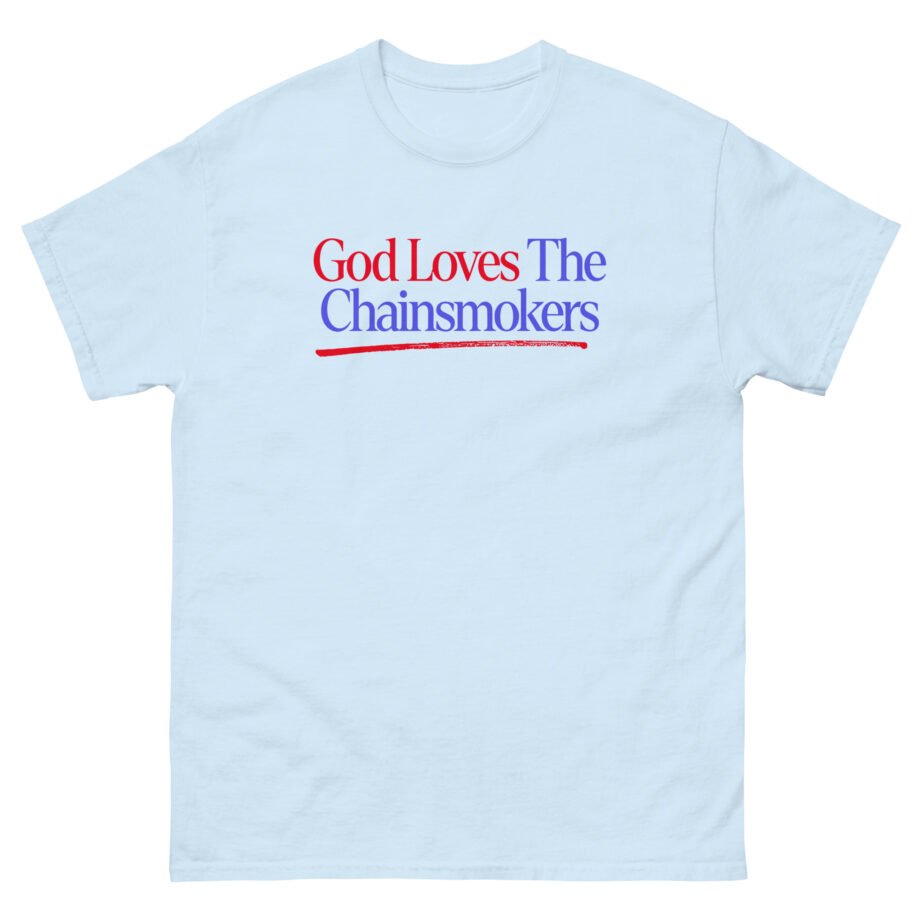 God Loves the Chainsmokers Unisex classic tee