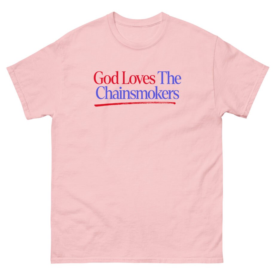 God Loves the Chainsmokers Unisex classic tee