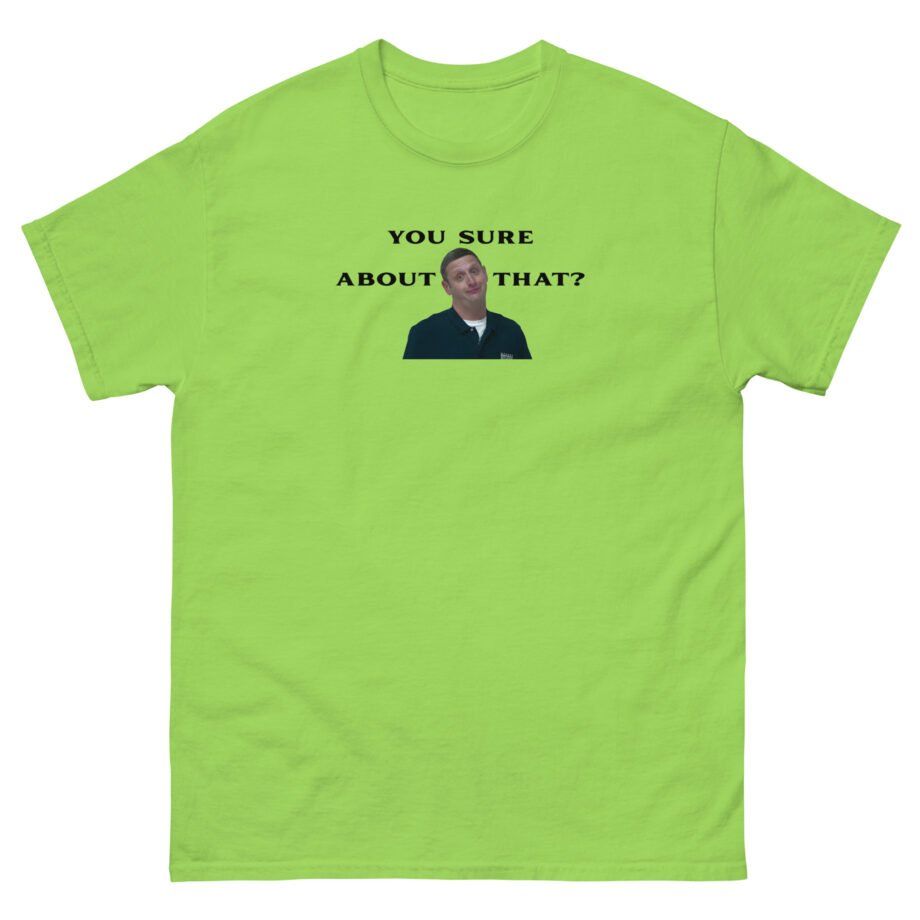 I Think You Should Leave You Sure About That Unisex classic tee