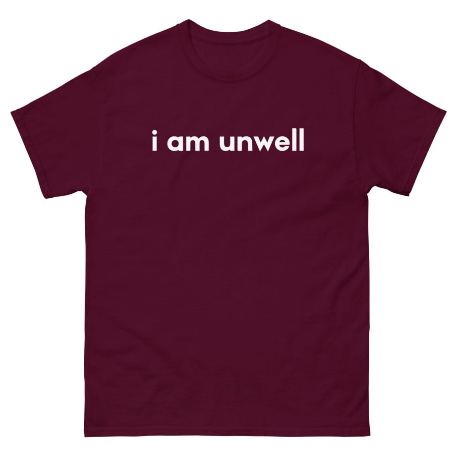 I Am Unwell Unisex classic tee