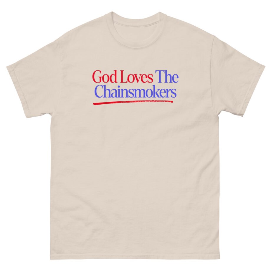 God Loves the Chainsmokers Unisex classic tee