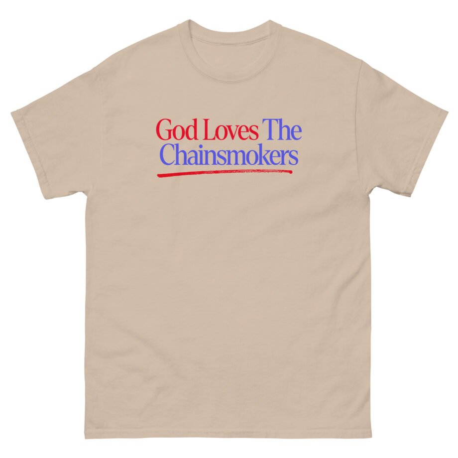 God Loves the Chainsmokers Unisex classic tee