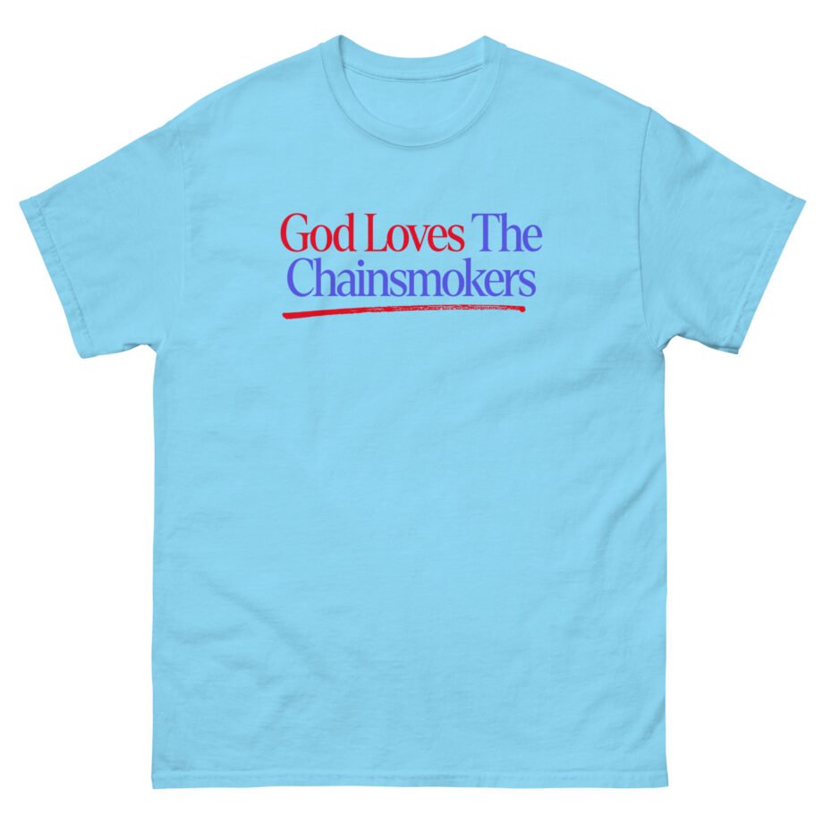 God Loves the Chainsmokers Unisex classic tee