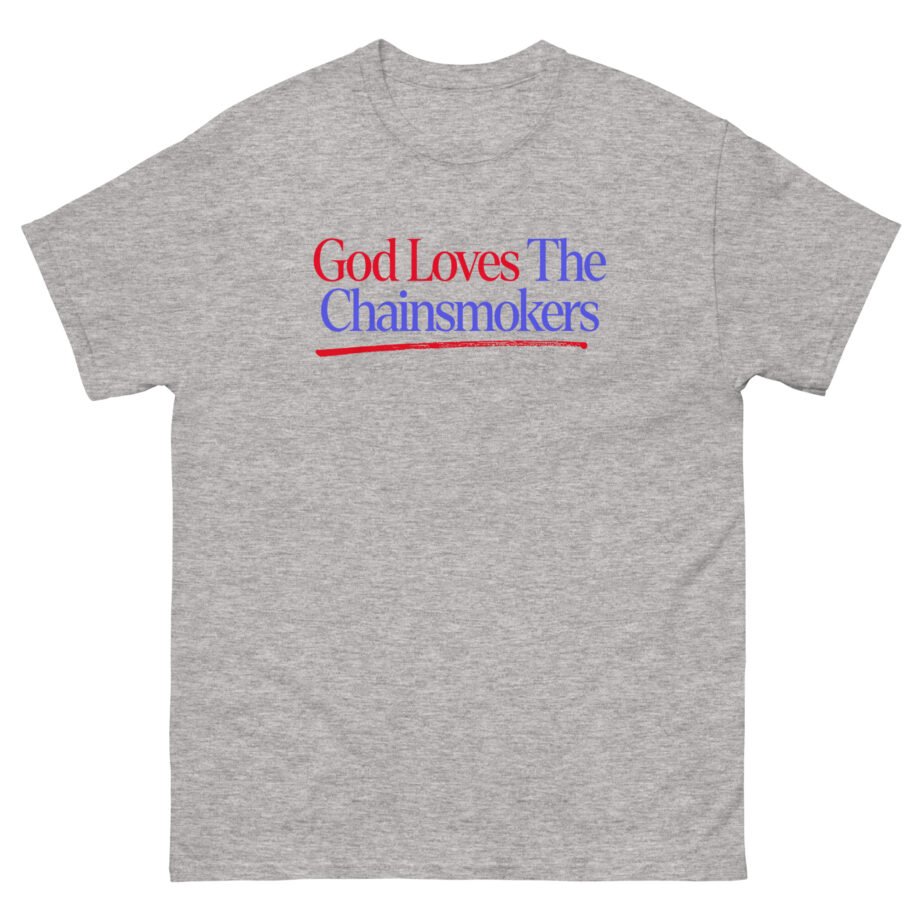 God Loves the Chainsmokers Unisex classic tee