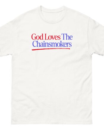God Loves the Chainsmokers Unisex classic tee