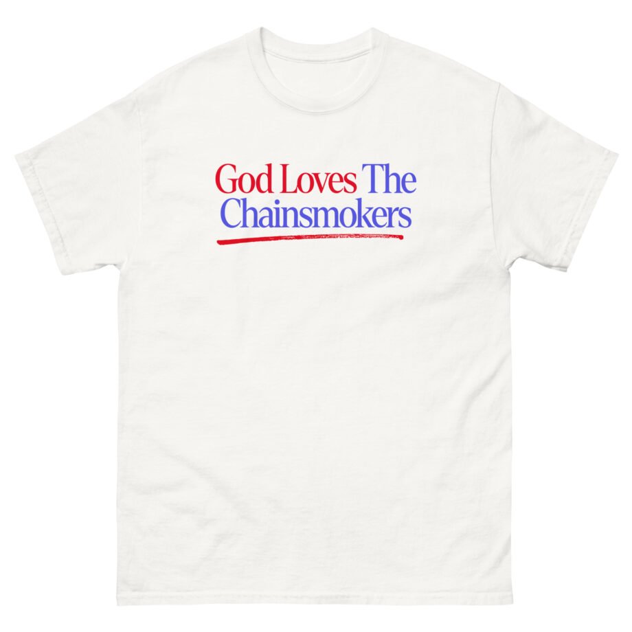 God Loves the Chainsmokers Unisex classic tee