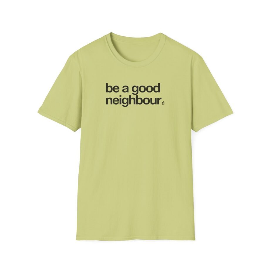 Good Neighbours Be a Good Neighbour Unisex Softstyle T-Shirt