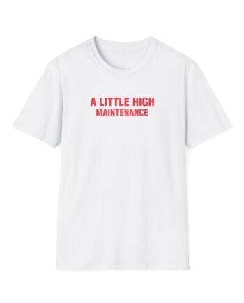 SG a Little High Maintenance Unisex Softstyle T-Shirt