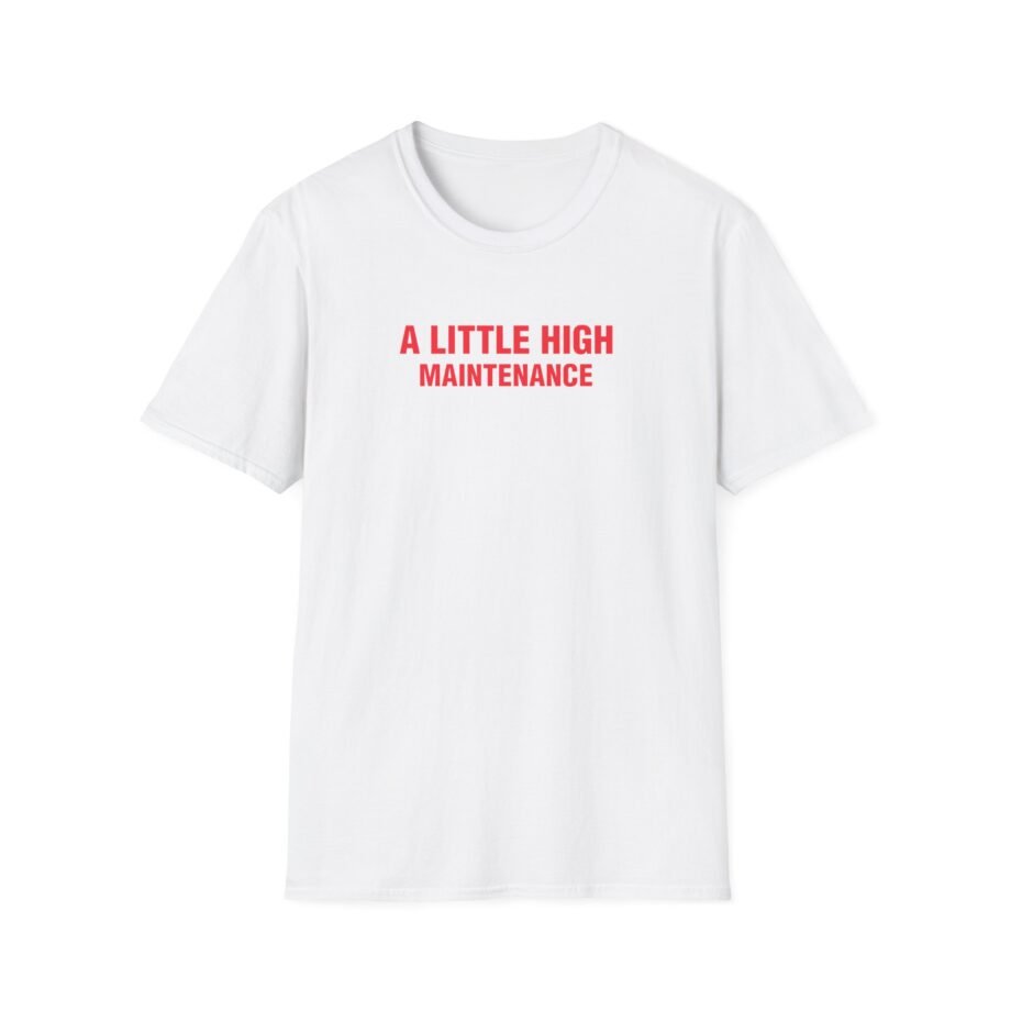 SG a Little High Maintenance Unisex Softstyle T-Shirt
