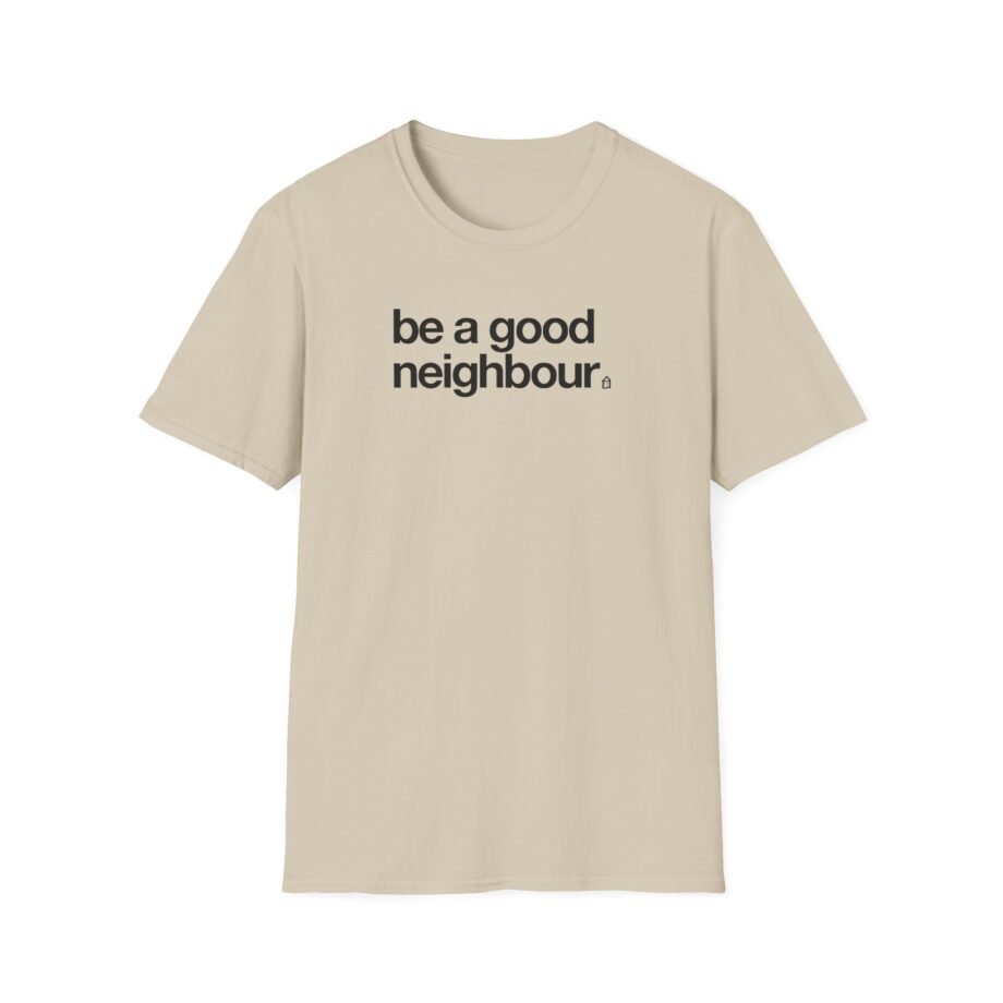 Good Neighbours Be a Good Neighbour Unisex Softstyle T-Shirt