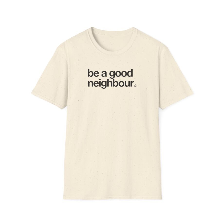 Good Neighbours Be a Good Neighbour Unisex Softstyle T-Shirt