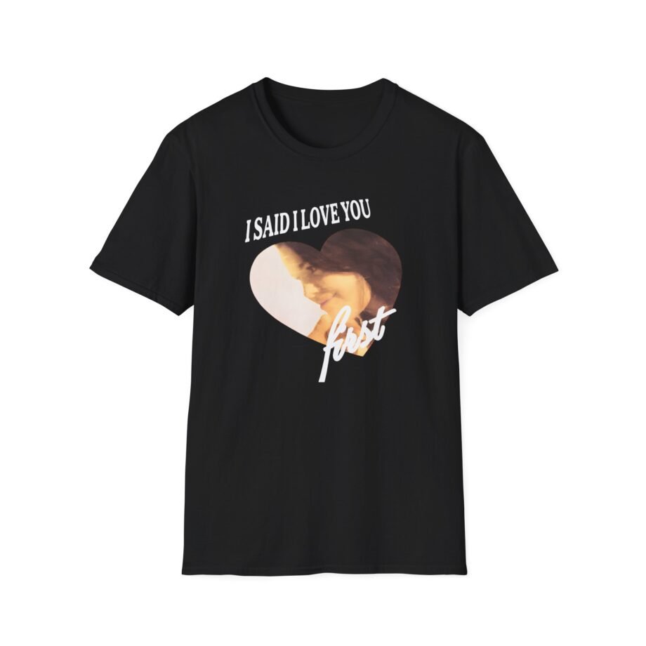SG I Said I Love You First Unisex Softstyle T-Shirt