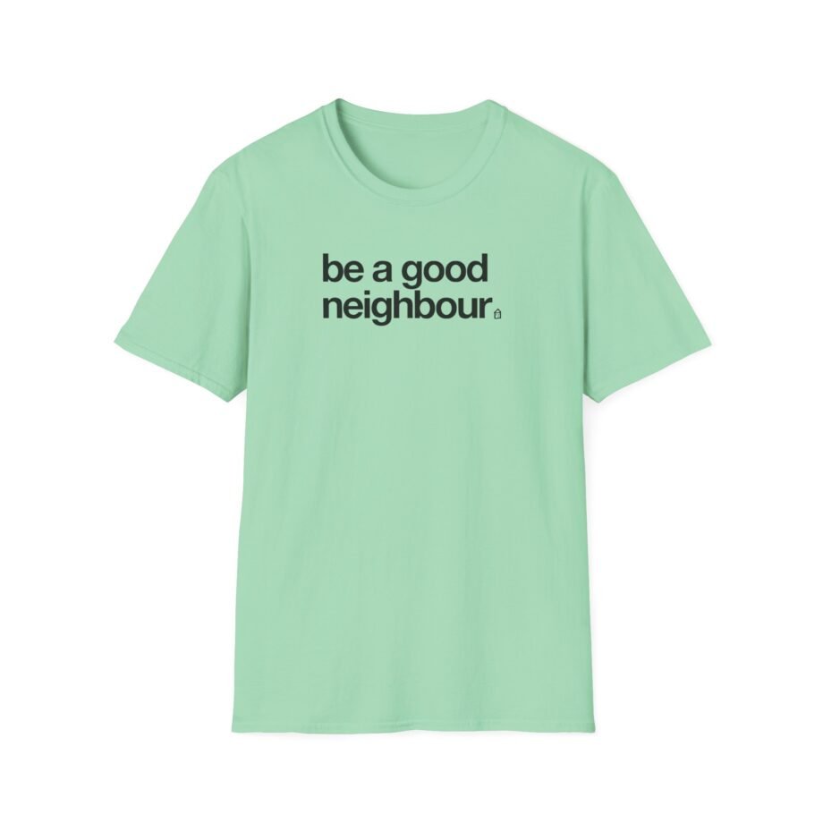 Good Neighbours Be a Good Neighbour Unisex Softstyle T-Shirt