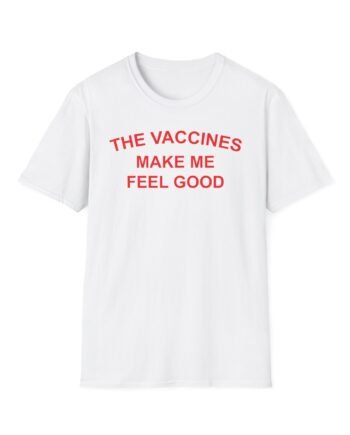 The Vaccines Make Me Feel Good Unisex Softstyle T-Shirt