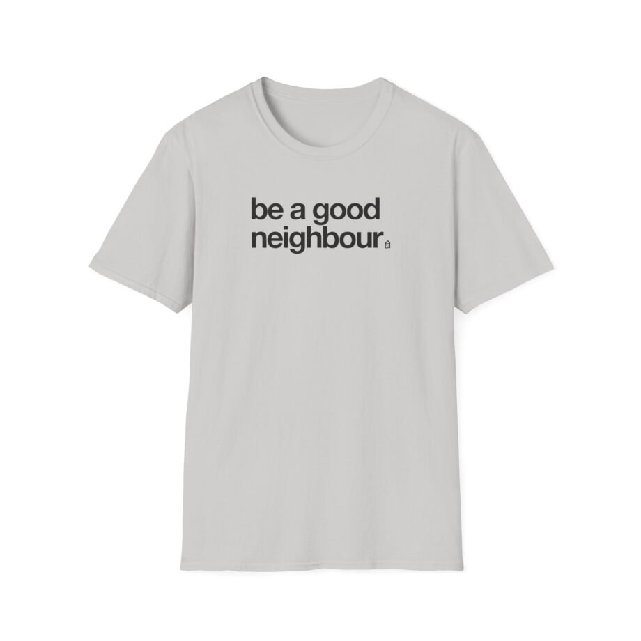 Good Neighbours Be a Good Neighbour Unisex Softstyle T-Shirt