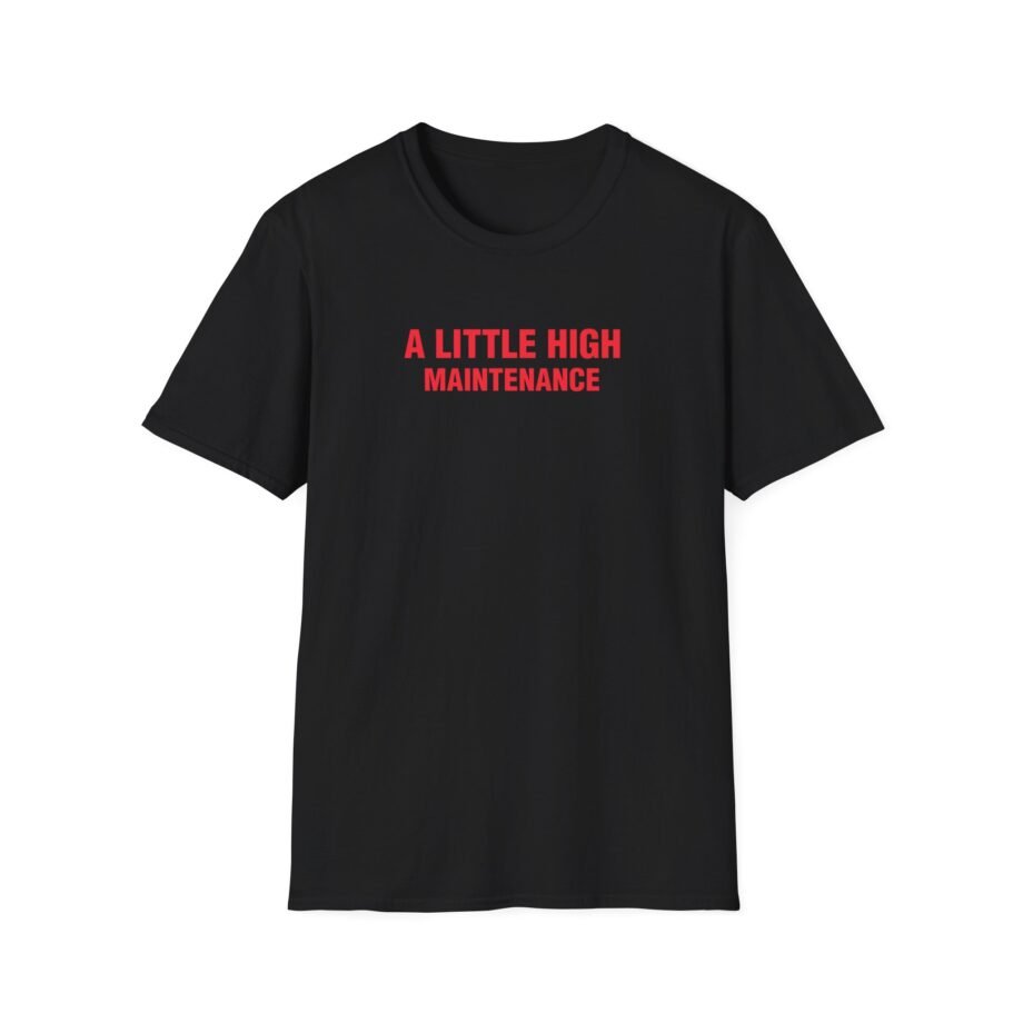SG a Little High Maintenance Unisex Softstyle T-Shirt