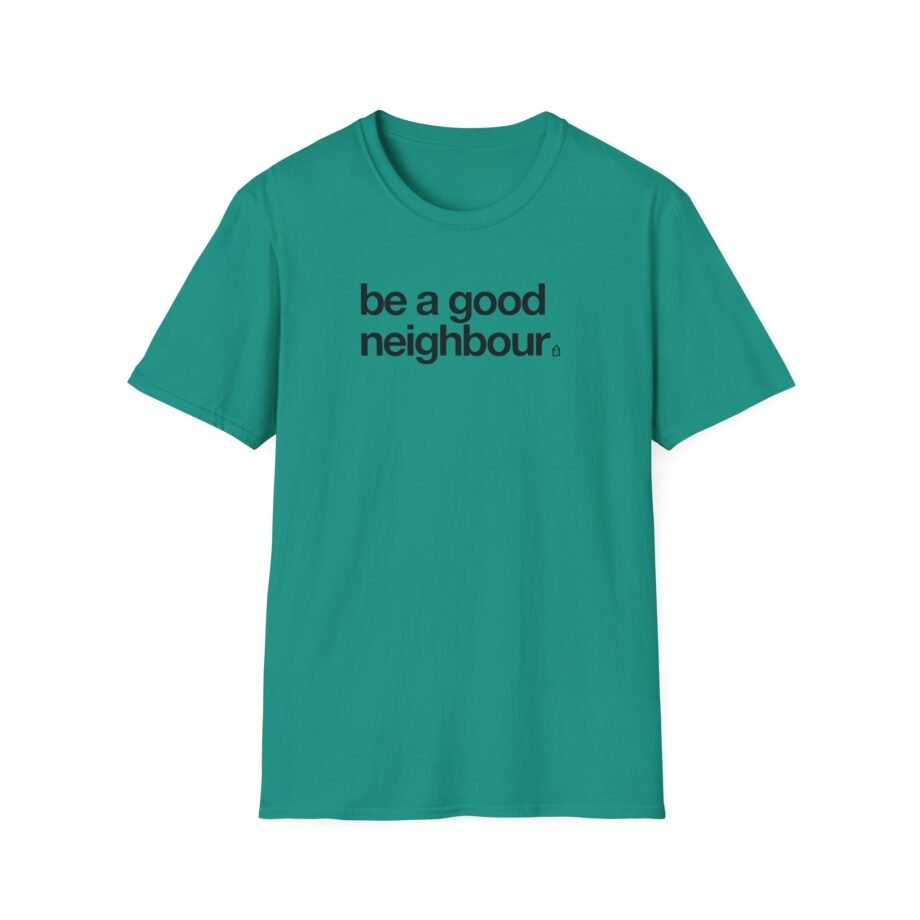 Good Neighbours Be a Good Neighbour Unisex Softstyle T-Shirt