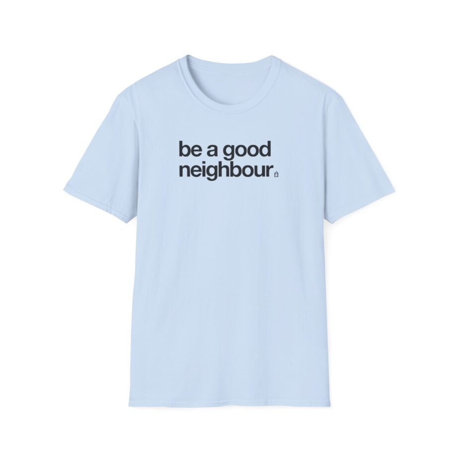 Good Neighbours Be a Good Neighbour Unisex Softstyle T-Shirt