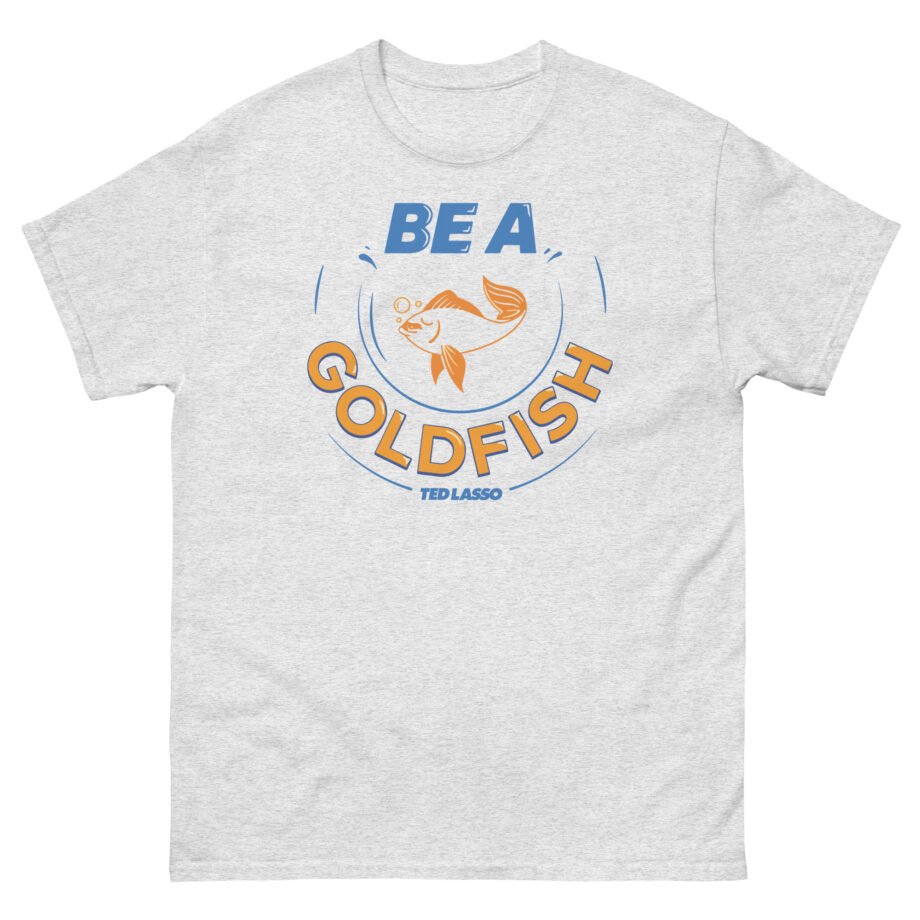 Ted Lasso Be a Goldfish Unisex classic tee