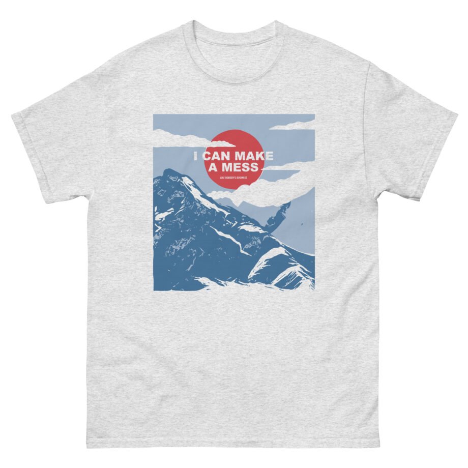 The Early November I Can Make a Mess Like Nobody's Business Alps Unisex classic tee
