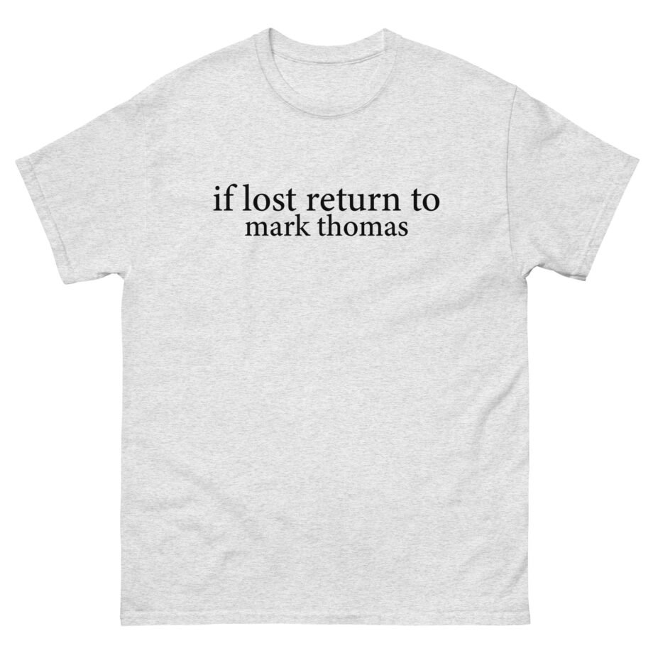 Duhitzmark if Lost Return to Mark Thomas Unisex classic tee