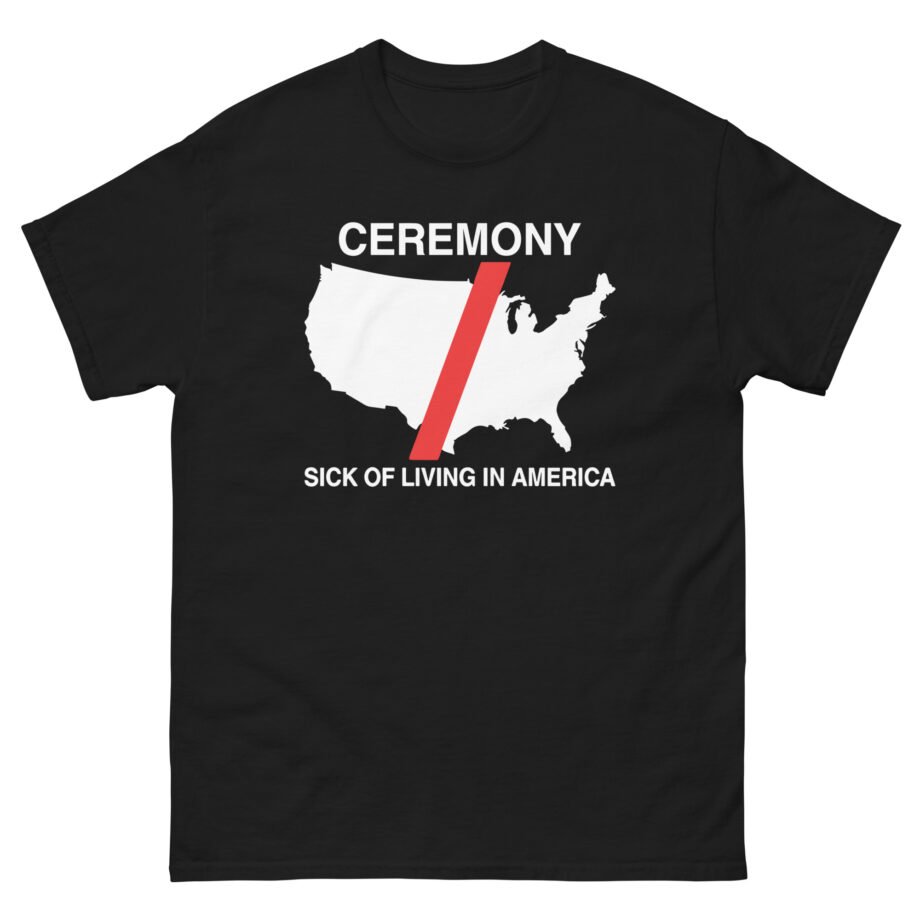 Ceremony Sick of Living in America Map Unisex classic tee