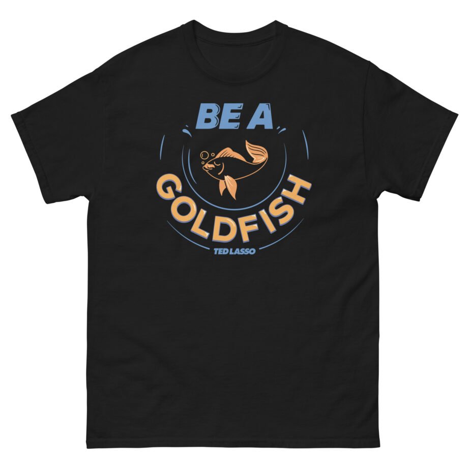 Ted Lasso Be a Goldfish Unisex classic tee