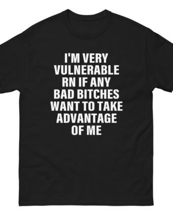 Dom Dolla I'm Very Vulnerable Rn if Any Bad Bitches Want to Take Advantage of Me Unisex classic tee