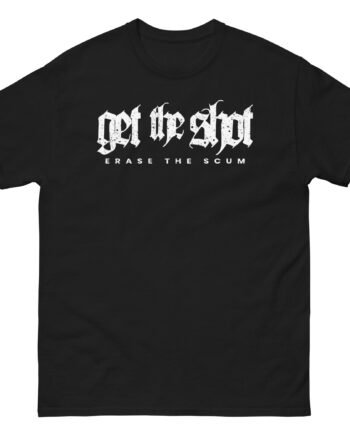 Get the Shot Erase the Scum Unisex classic tee
