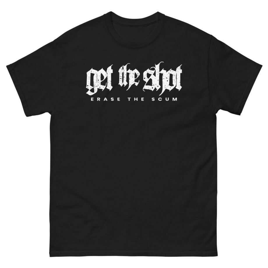 Get the Shot Erase the Scum Unisex classic tee