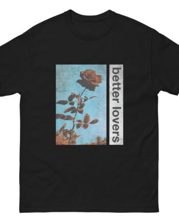 Better Lovers Flowers Unisex classic tee