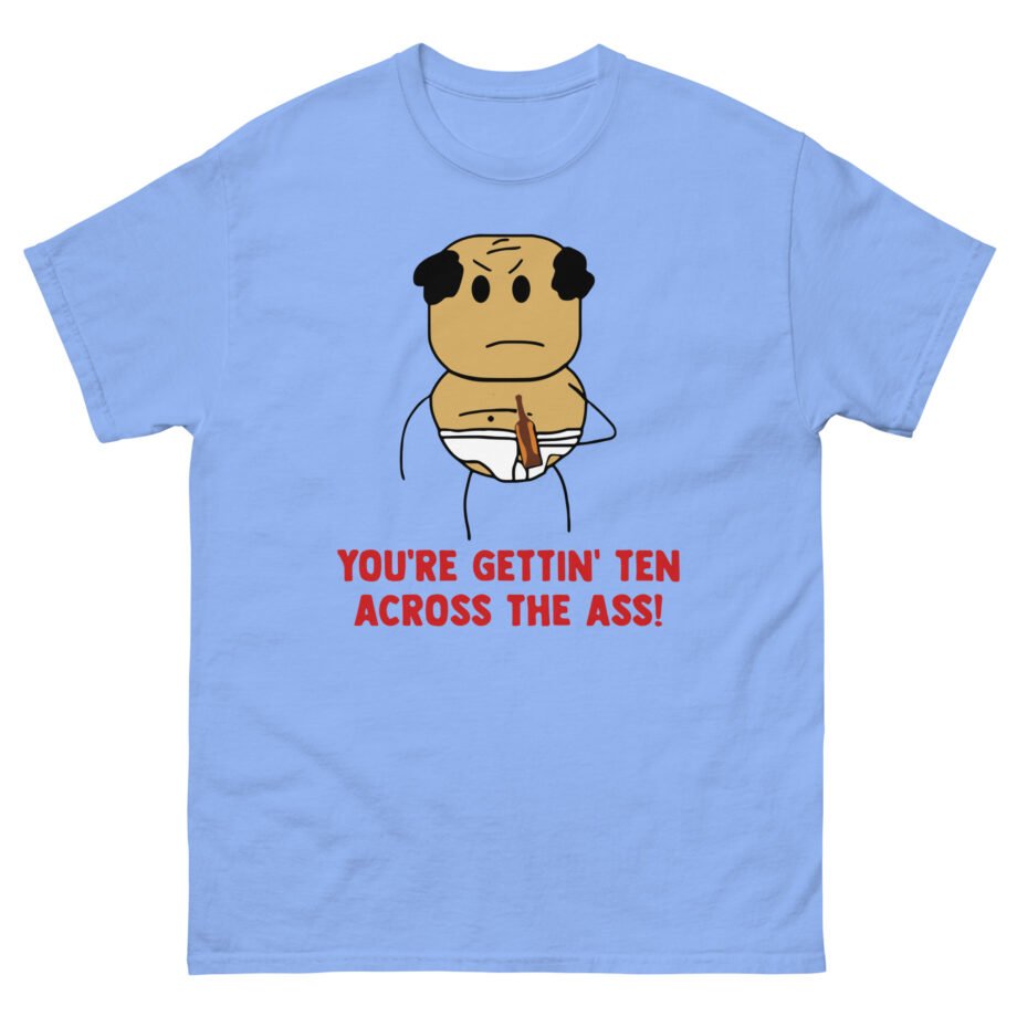 Brewstew You're Getting Ten Across The Ass Unisex classic tee