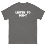Ice-t Listen To Unisex classic tee